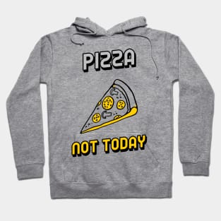 Pizza not today Hoodie